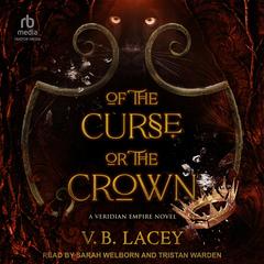 Of the Curse or the Crown by V.B. Lacey audiobook