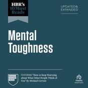 HBR's 10 Must Reads on Mental Toughness, Updated and Expanded (featuring 