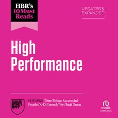 HBR's 10 Must Reads on High Performance, Updated and Expanded (featuring 