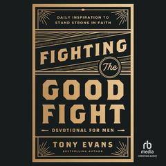 Fighting the Good Fight Devotional for Men by Tony Evans audiobook