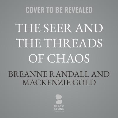 The Seer and the Threads of Chaos by Breanne Randall audiobook