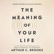 The Meaning of Your Life by  Arthur C. Brooks audiobook