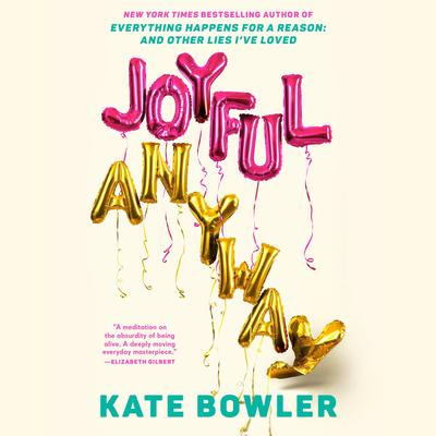 Joyful, Anyway by Kate Bowler audiobook