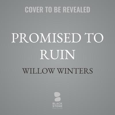Promised to Ruin by Willow Winters audiobook