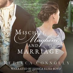 Mischief, Mayhem, and Marriage by Rebecca Connolly audiobook