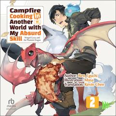Campfire Cooking in Another World with My Absurd Skill: Volume 2 by Ren Eguchi audiobook