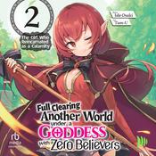 Full Clearing Another World under a Goddess with Zero Believers: Volume 2 by  Isle Osaki audiobook