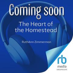 The Heart of the Homestead by RuthAnn Zimmerman audiobook