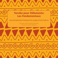Yoruba pour Débutants : Les Fondamentaux by Adunni Fabre-Ogundipe audiobook
