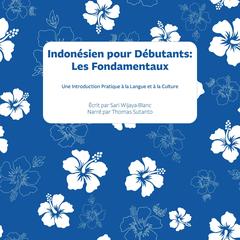 Indonésien pour Débutants : Les Fondamentaux by Sari Wijaya-Blanc audiobook