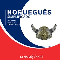 Norueguês Simplificado - Iniciante Absoluto - Volume 1 de 3 by Lingo Wave audiobook