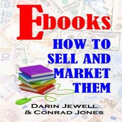 E-books: How To Sell and Market Them by Darin Jewell audiobook
