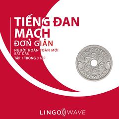 Tiếng Đan Mạch đơn giản - Người hoàn toàn mới bắt đầu  - Tập 1 trong 3 tập by Lingo Wave audiobook