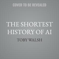 The Shortest History of AI by Toby Walsh audiobook