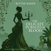 The Delicate Pursuit Of Blood by  Blythe Baker audiobook
