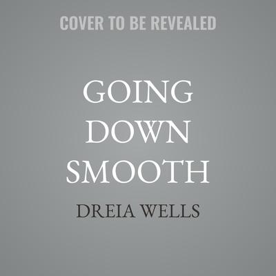 Going Down Smooth by Dreia Wells audiobook