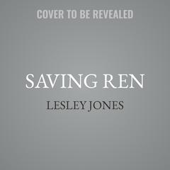 Saving Ren by Lesley Jones audiobook