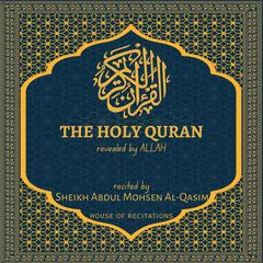 The Holy Quran - Sheikh Abdul Mohsen Al-Qasim by Allah  audiobook