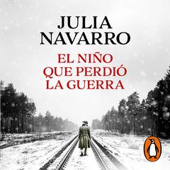 El niño que perdió la guerra by Julia Navarro audiobook