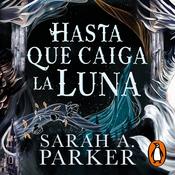 Hasta que caiga la luna (La Caída Lunar 1) by  Sarah A. Parker audiobook