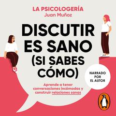 Discutir es sano (si sabes cómo) by Juan Muñoz (@psicologeria) audiobook