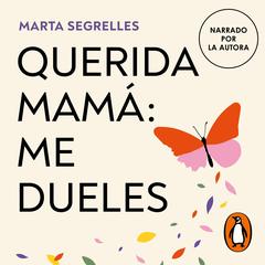 Querida mamá: me dueles by Marta Segrelles audiobook