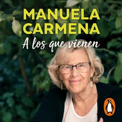 A los que vienen by Manuela Carmena audiobook