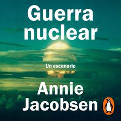 Guerra nuclear by Annie Jacobsen audiobook