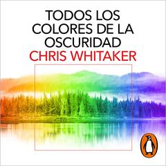 Todos los colores de la oscuridad by Chris Whitaker audiobook