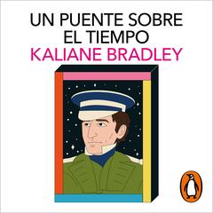 Un puente sobre el tiempo by Kaliane Bradley audiobook
