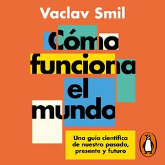 Cómo funciona el mundo by Vaclav Smil audiobook