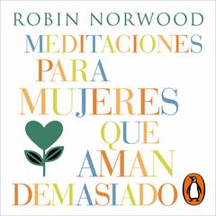 Meditaciones para mujeres que aman demasiado (Mujeres que aman demasiado) by Robin Norwood audiobook