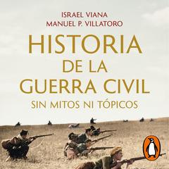 Historia de la Guerra Civil sin mitos ni tópicos by Manuel P. Villatoro audiobook