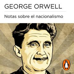 Notas sobre el nacionalismo by George Orwell audiobook