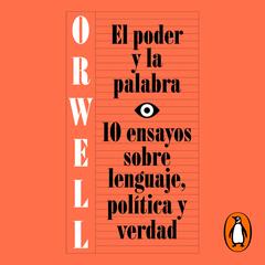 El poder y la palabra (edición definitiva avalada por The Orwell Estate) by George Orwell audiobook
