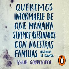 Queremos informarle de que mañana seremos asesinados con nuestras familias by Philip Gourevitch audiobook