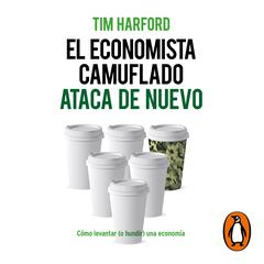 El economista camuflado ataca de nuevo by Tim Harford audiobook