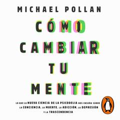 Cómo cambiar tu mente by Michael Pollan audiobook