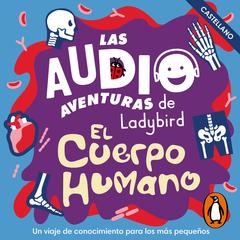 El cuerpo humano (Castellano) (Las audioaventuras de Ladybird) by  Ladybird  audiobook