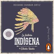 La historia indígena de Estados Unidos by  Roxanne Dunbar-Ortiz audiobook