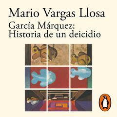 García Márquez: Historia de un deicidio by Mario Vargas Llosa audiobook