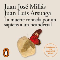 La muerte contada por un sapiens a un neandertal (De un sapiens a un neandertal) by Juan José Millás audiobook