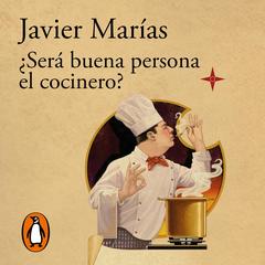 ¿Será buena persona el cocinero? by Javier Marías audiobook