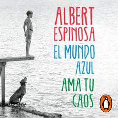 El mundo azul. Ama tu caos by Albert Espinosa audiobook