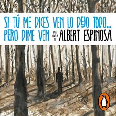 Si tú me dices ven lo dejo todo... pero dime ven by Albert Espinosa audiobook