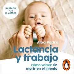 Lactancia y trabajo by Alba Padró audiobook