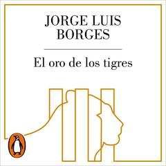 El oro de los tigres by Jorge Luis Borges audiobook