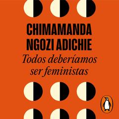 Todos deberíamos ser feministas by Chimamanda Ngozi Adichie audiobook