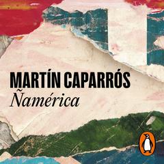 Ñamérica by Martín Caparrós audiobook