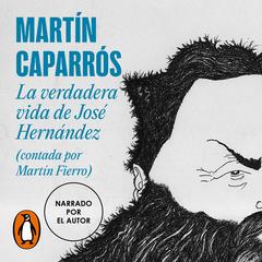 La verdadera vida de José Hernández by Martín Caparrós audiobook